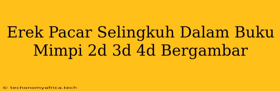 Erek Pacar Selingkuh Dalam Buku Mimpi 2d 3d 4d Bergambar