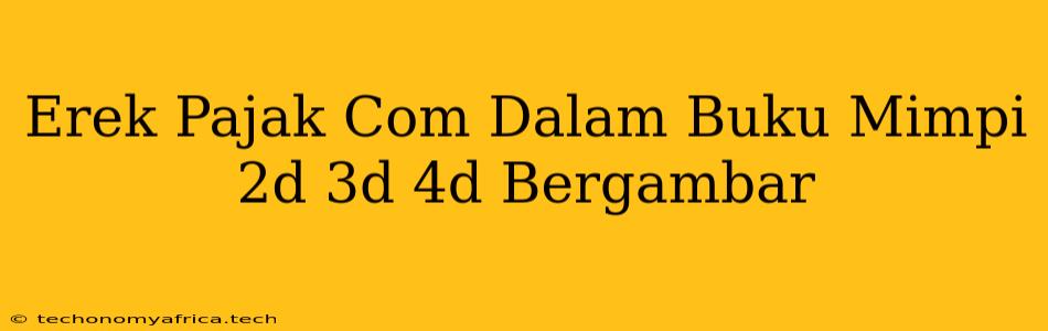 Erek Pajak Com Dalam Buku Mimpi 2d 3d 4d Bergambar