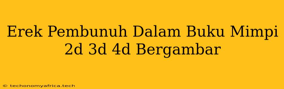 Erek Pembunuh Dalam Buku Mimpi 2d 3d 4d Bergambar