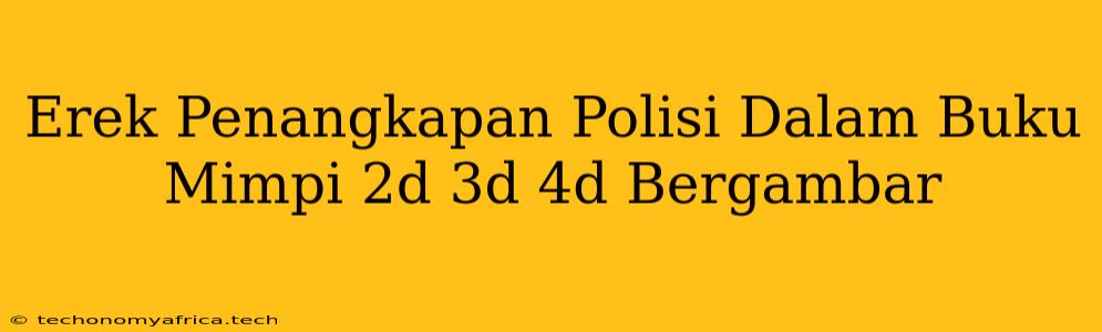 Erek Penangkapan Polisi Dalam Buku Mimpi 2d 3d 4d Bergambar