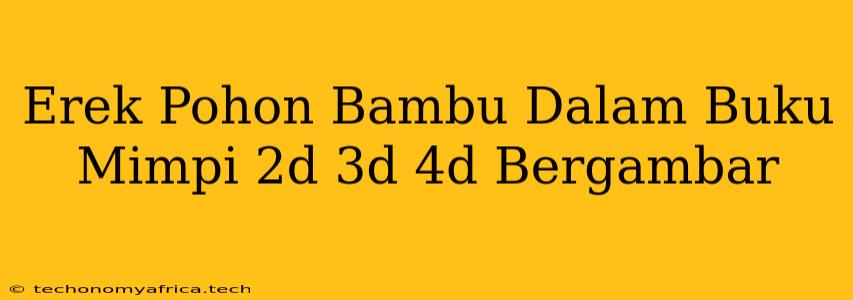 Erek Pohon Bambu Dalam Buku Mimpi 2d 3d 4d Bergambar