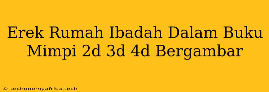 Erek Rumah Ibadah Dalam Buku Mimpi 2d 3d 4d Bergambar