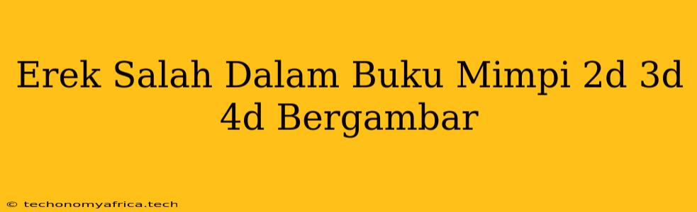 Erek Salah Dalam Buku Mimpi 2d 3d 4d Bergambar