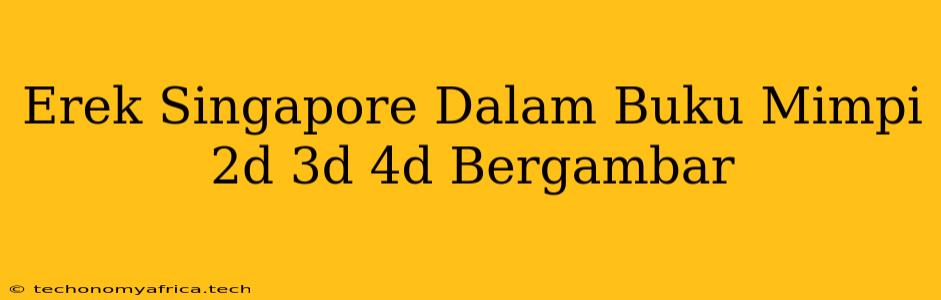 Erek Singapore Dalam Buku Mimpi 2d 3d 4d Bergambar