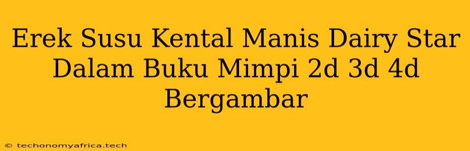 Erek Susu Kental Manis Dairy Star Dalam Buku Mimpi 2d 3d 4d Bergambar