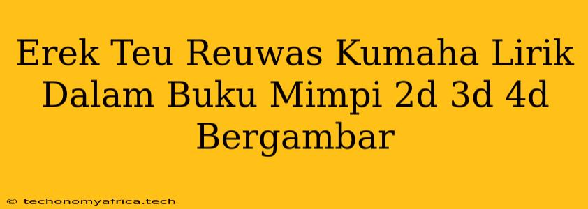 Erek Teu Reuwas Kumaha Lirik Dalam Buku Mimpi 2d 3d 4d Bergambar