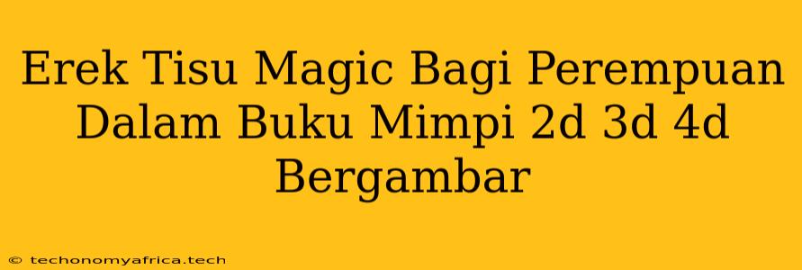 Erek Tisu Magic Bagi Perempuan Dalam Buku Mimpi 2d 3d 4d Bergambar