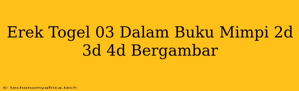 Erek Togel 03 Dalam Buku Mimpi 2d 3d 4d Bergambar