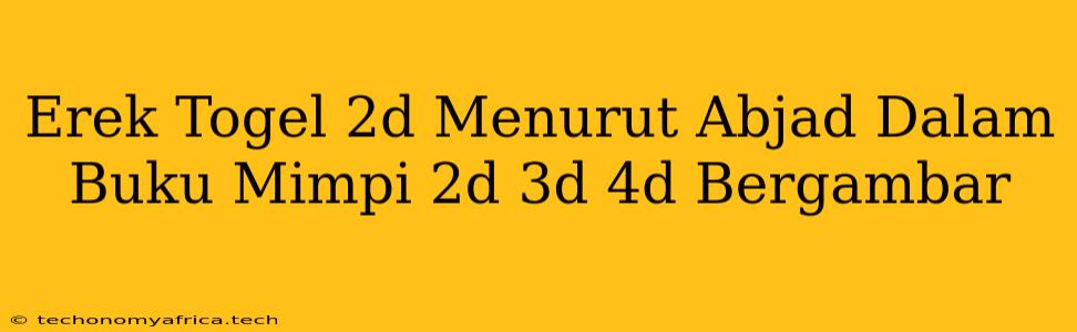 Erek Togel 2d Menurut Abjad Dalam Buku Mimpi 2d 3d 4d Bergambar