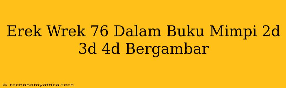 Erek Wrek 76 Dalam Buku Mimpi 2d 3d 4d Bergambar