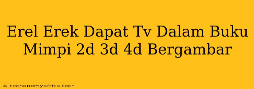 Erel Erek Dapat Tv Dalam Buku Mimpi 2d 3d 4d Bergambar