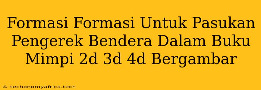 Formasi Formasi Untuk Pasukan Pengerek Bendera Dalam Buku Mimpi 2d 3d 4d Bergambar