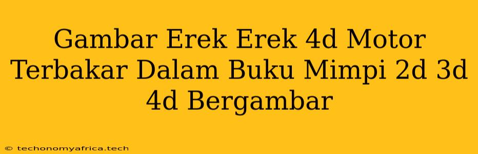 Gambar Erek Erek 4d Motor Terbakar Dalam Buku Mimpi 2d 3d 4d Bergambar