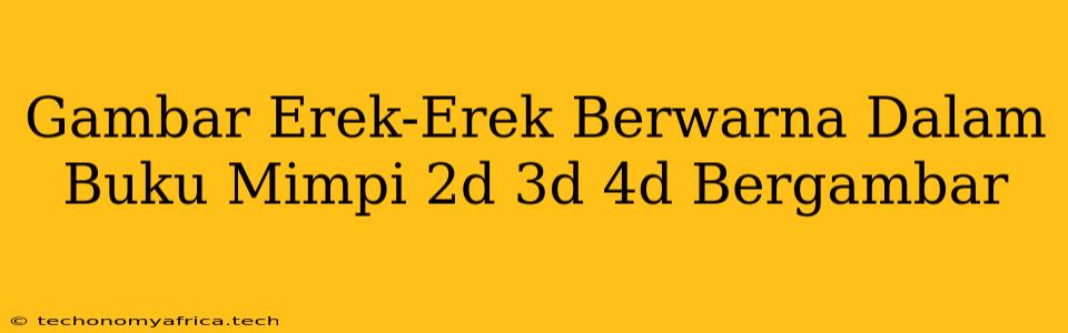 Gambar Erek-Erek Berwarna Dalam Buku Mimpi 2d 3d 4d Bergambar