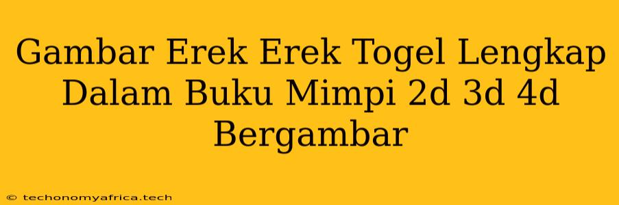 Gambar Erek Erek Togel Lengkap Dalam Buku Mimpi 2d 3d 4d Bergambar