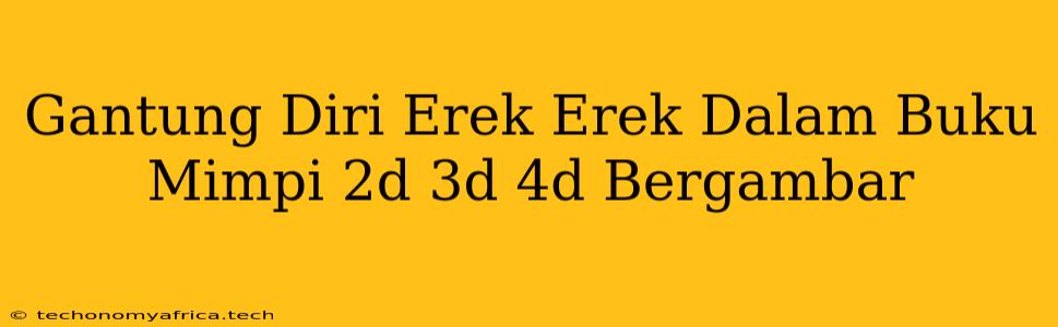 Gantung Diri Erek Erek Dalam Buku Mimpi 2d 3d 4d Bergambar