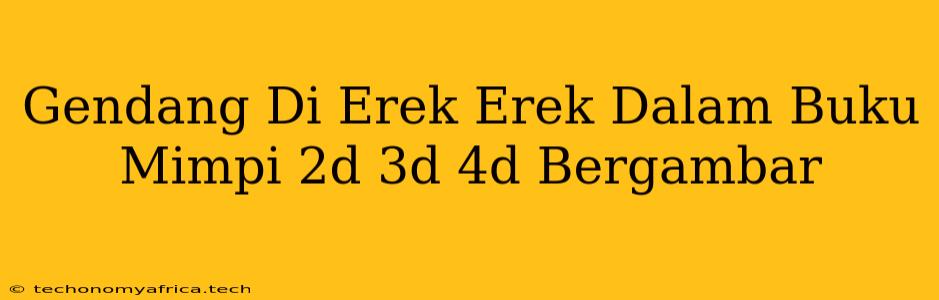 Gendang Di Erek Erek Dalam Buku Mimpi 2d 3d 4d Bergambar