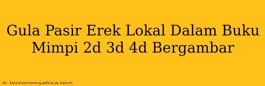 Gula Pasir Erek Lokal Dalam Buku Mimpi 2d 3d 4d Bergambar