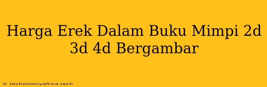 Harga Erek Dalam Buku Mimpi 2d 3d 4d Bergambar