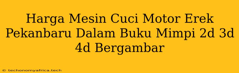 Harga Mesin Cuci Motor Erek Pekanbaru Dalam Buku Mimpi 2d 3d 4d Bergambar