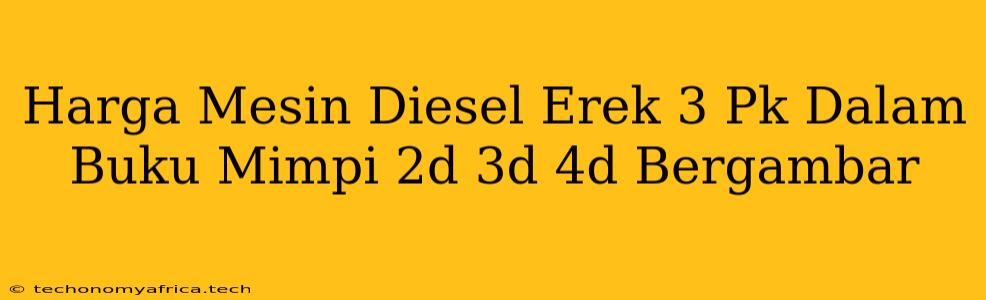 Harga Mesin Diesel Erek 3 Pk Dalam Buku Mimpi 2d 3d 4d Bergambar