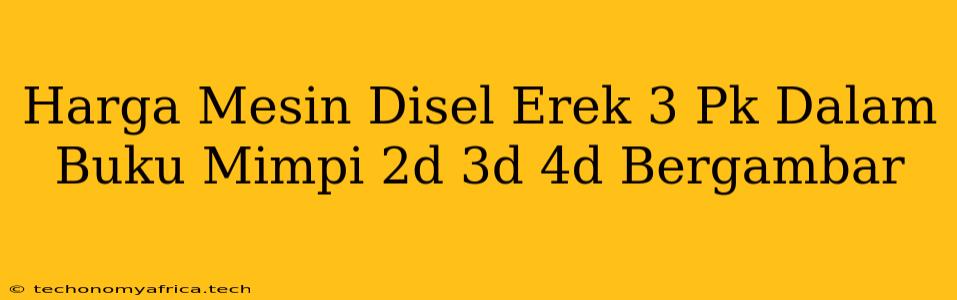 Harga Mesin Disel Erek 3 Pk Dalam Buku Mimpi 2d 3d 4d Bergambar