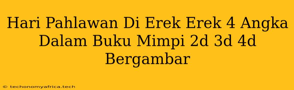 Hari Pahlawan Di Erek Erek 4 Angka Dalam Buku Mimpi 2d 3d 4d Bergambar