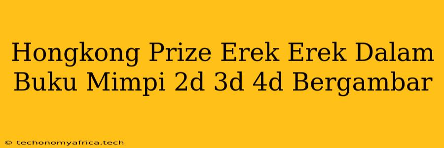 Hongkong Prize Erek Erek Dalam Buku Mimpi 2d 3d 4d Bergambar