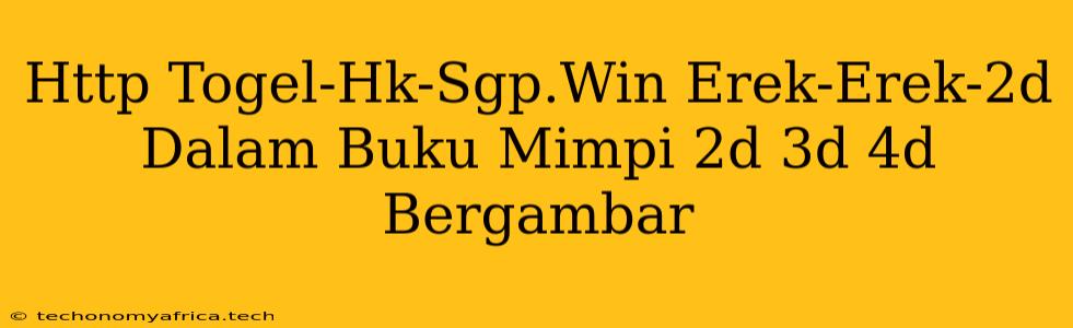 Http Togel-Hk-Sgp.Win Erek-Erek-2d Dalam Buku Mimpi 2d 3d 4d Bergambar