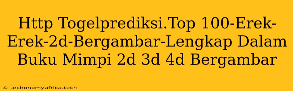 Http Togelprediksi.Top 100-Erek-Erek-2d-Bergambar-Lengkap Dalam Buku Mimpi 2d 3d 4d Bergambar