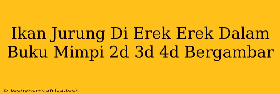 Ikan Jurung Di Erek Erek Dalam Buku Mimpi 2d 3d 4d Bergambar