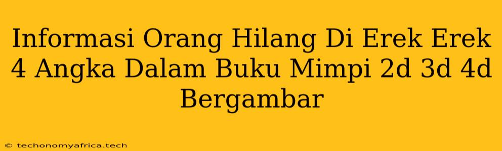 Informasi Orang Hilang Di Erek Erek 4 Angka Dalam Buku Mimpi 2d 3d 4d Bergambar