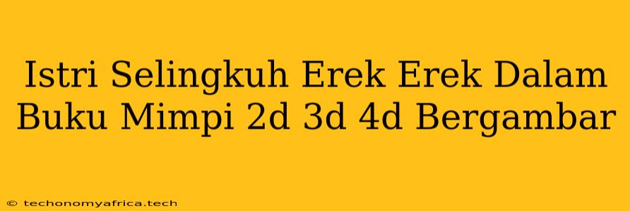 Istri Selingkuh Erek Erek Dalam Buku Mimpi 2d 3d 4d Bergambar