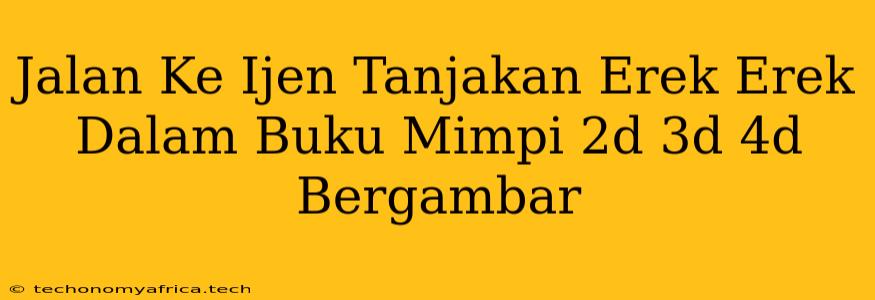 Jalan Ke Ijen Tanjakan Erek Erek Dalam Buku Mimpi 2d 3d 4d Bergambar