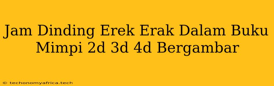 Jam Dinding Erek Erak Dalam Buku Mimpi 2d 3d 4d Bergambar