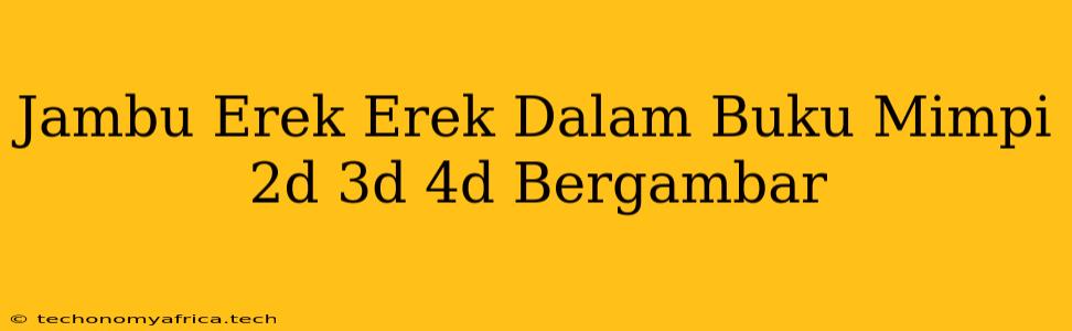 Jambu Erek Erek Dalam Buku Mimpi 2d 3d 4d Bergambar