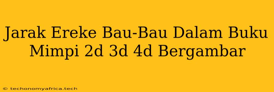 Jarak Ereke Bau-Bau Dalam Buku Mimpi 2d 3d 4d Bergambar