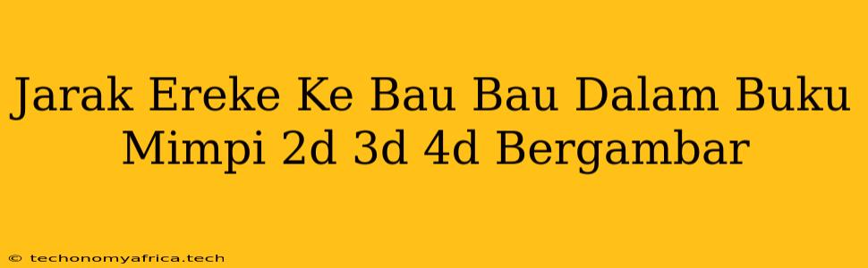 Jarak Ereke Ke Bau Bau Dalam Buku Mimpi 2d 3d 4d Bergambar