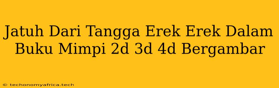 Jatuh Dari Tangga Erek Erek Dalam Buku Mimpi 2d 3d 4d Bergambar