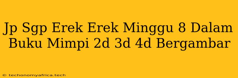 Jp Sgp Erek Erek Minggu 8 Dalam Buku Mimpi 2d 3d 4d Bergambar