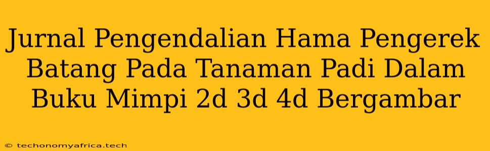 Jurnal Pengendalian Hama Pengerek Batang Pada Tanaman Padi Dalam Buku Mimpi 2d 3d 4d Bergambar