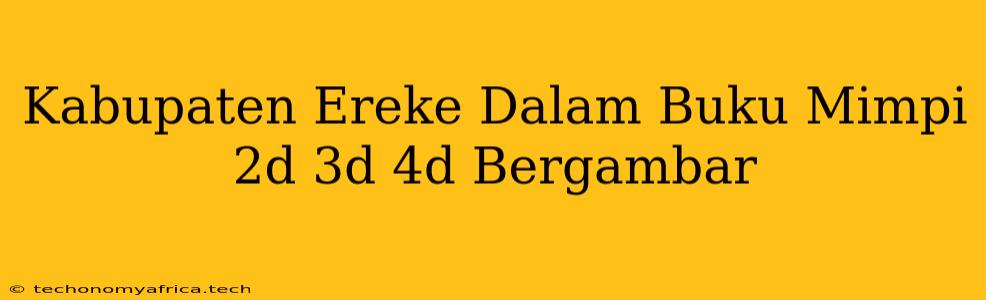 Kabupaten Ereke Dalam Buku Mimpi 2d 3d 4d Bergambar