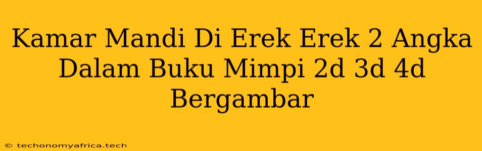 Kamar Mandi Di Erek Erek 2 Angka Dalam Buku Mimpi 2d 3d 4d Bergambar