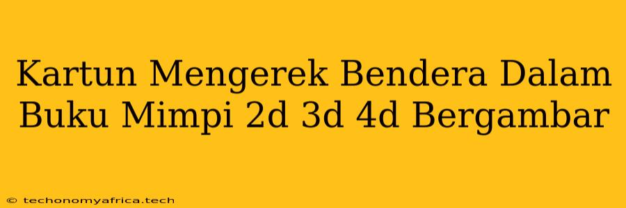 Kartun Mengerek Bendera Dalam Buku Mimpi 2d 3d 4d Bergambar