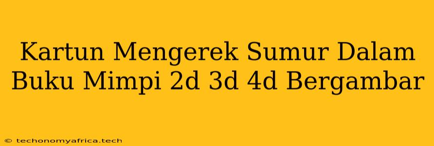 Kartun Mengerek Sumur Dalam Buku Mimpi 2d 3d 4d Bergambar