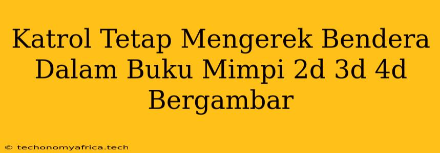 Katrol Tetap Mengerek Bendera Dalam Buku Mimpi 2d 3d 4d Bergambar