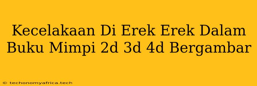 Kecelakaan Di Erek Erek Dalam Buku Mimpi 2d 3d 4d Bergambar