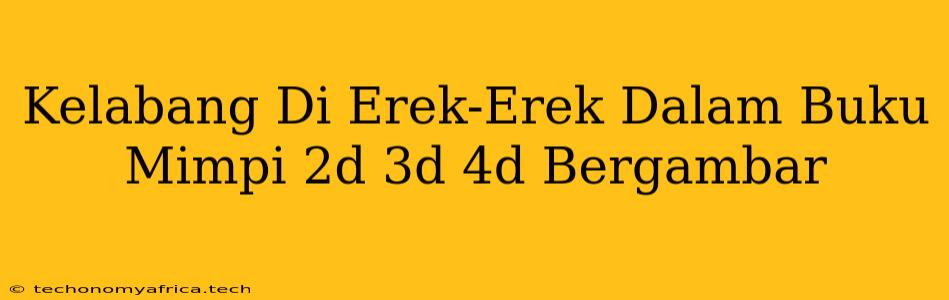 Kelabang Di Erek-Erek Dalam Buku Mimpi 2d 3d 4d Bergambar