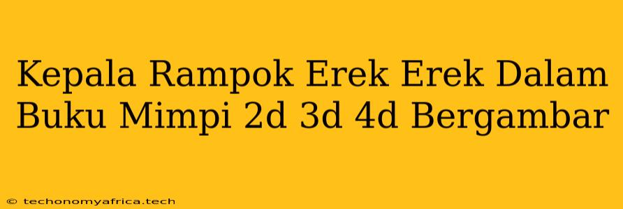 Kepala Rampok Erek Erek Dalam Buku Mimpi 2d 3d 4d Bergambar