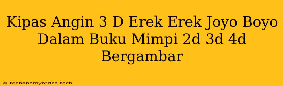 Kipas Angin 3 D Erek Erek Joyo Boyo Dalam Buku Mimpi 2d 3d 4d Bergambar